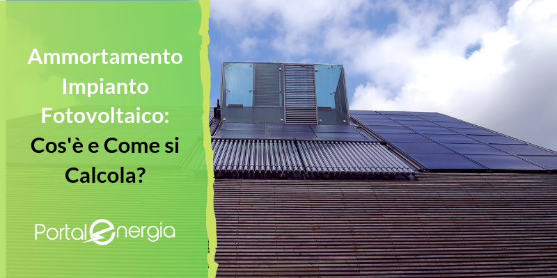 Ammortamento Impianto Fotovoltaico: Cos’è e Come si Calcola?